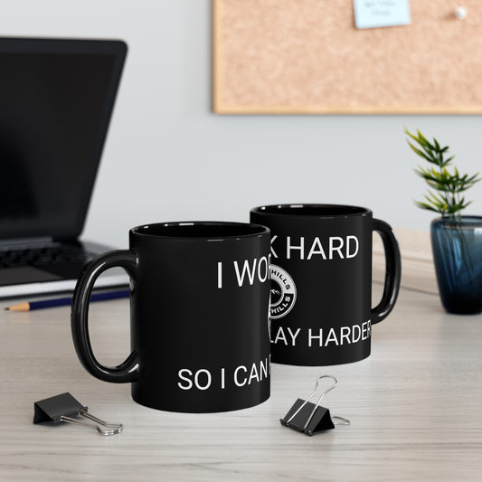 11oz Black "work hard so I can play harder" mug